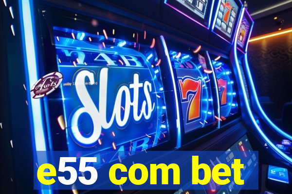 e55 com bet